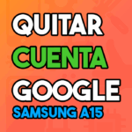 Quitar cuenta google Samsung A15