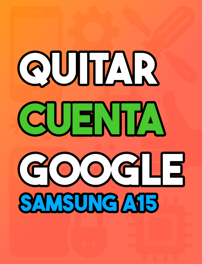 Quitar cuenta google Samsung A15